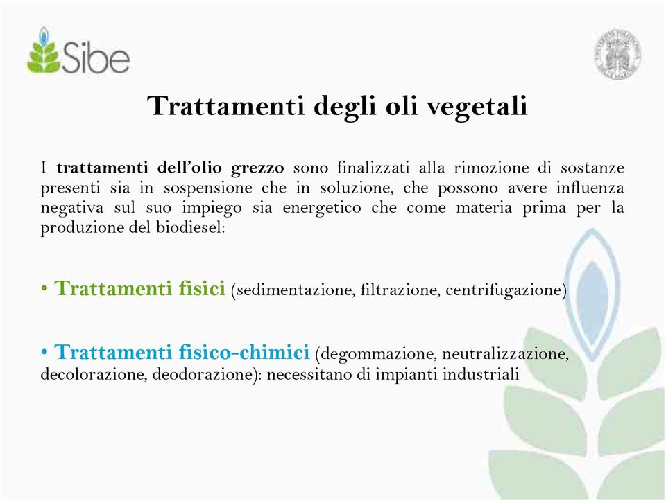 prima per la produzione del biodiesel: Trattamenti fisici (sedimentazione, filtrazione, centrifugazione) Trattamenti