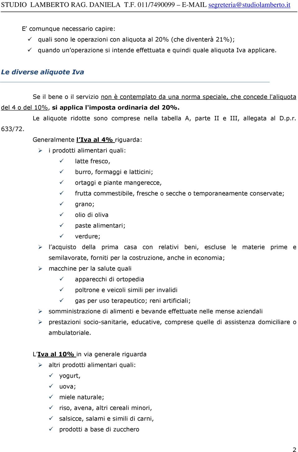 Le aliquote ridotte sono comprese nella tabella A, parte II e III, allegata al D.p.r. 633/72.