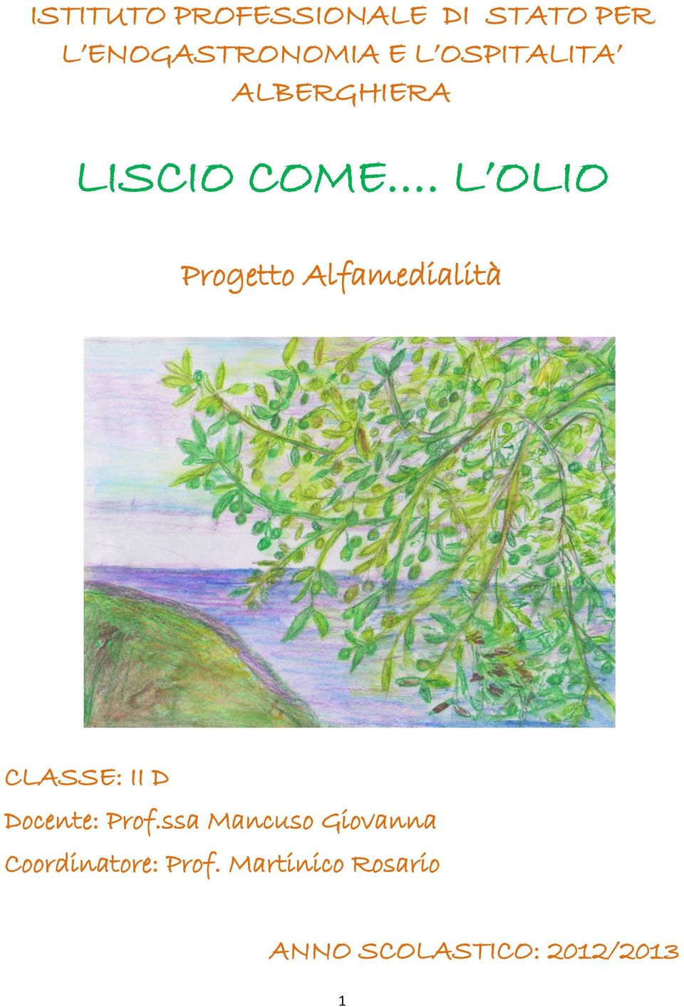 L OLIO Progetto Alfamedialità CLASSE: II D Docente: Prof.