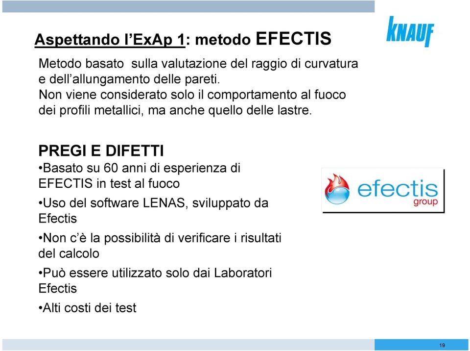 PREGI E DIFETTI Basato su 60 anni di esperienza di EFECTIS in test al fuoco Uso del software LENAS, sviluppato da Efectis