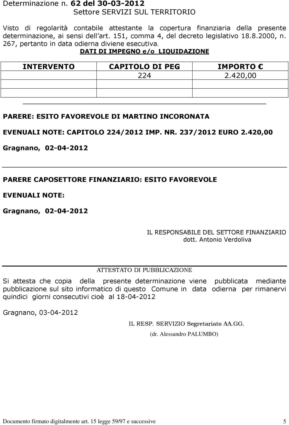420,00 PARERE: ESITO FAVOREVOLE DI MARTINO INCORONATA EVENUALI NOTE: CAPITOLO 224/2012 IMP. NR. 237/2012 EURO 2.