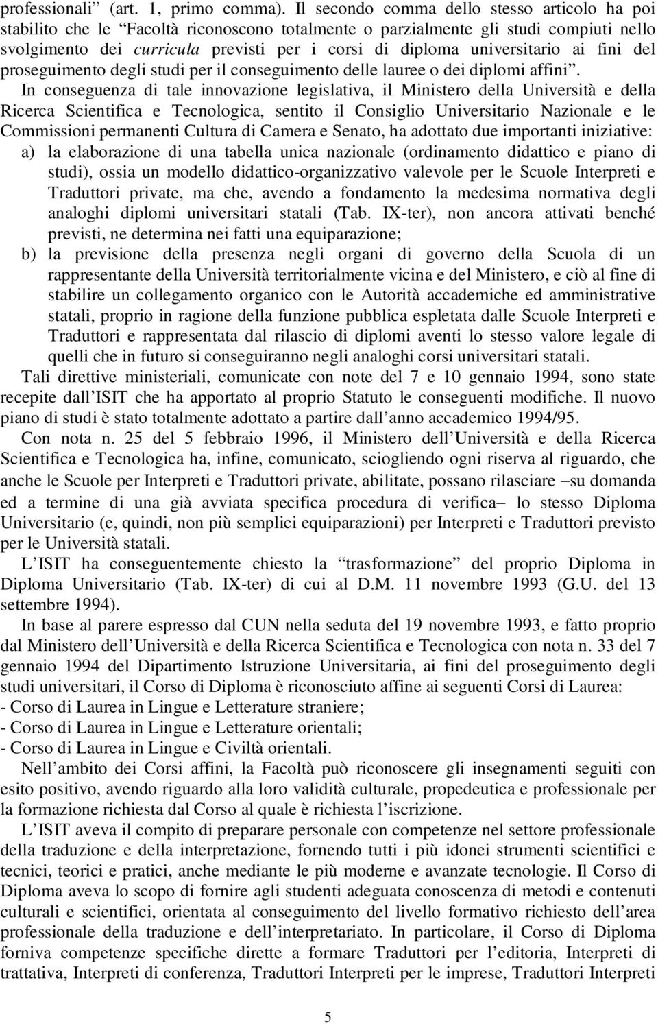 universitario ai fini del proseguimento degli studi per il conseguimento delle lauree o dei diplomi affini.