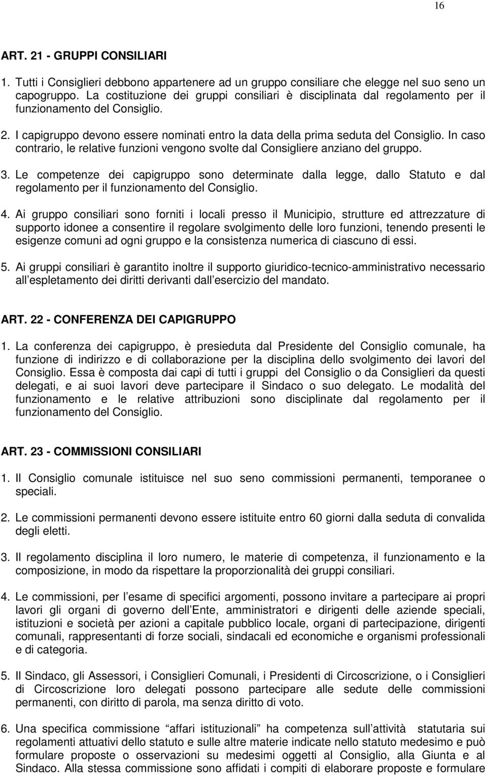 In caso contrario, le relative funzioni vengono svolte dal Consigliere anziano del gruppo. 3.