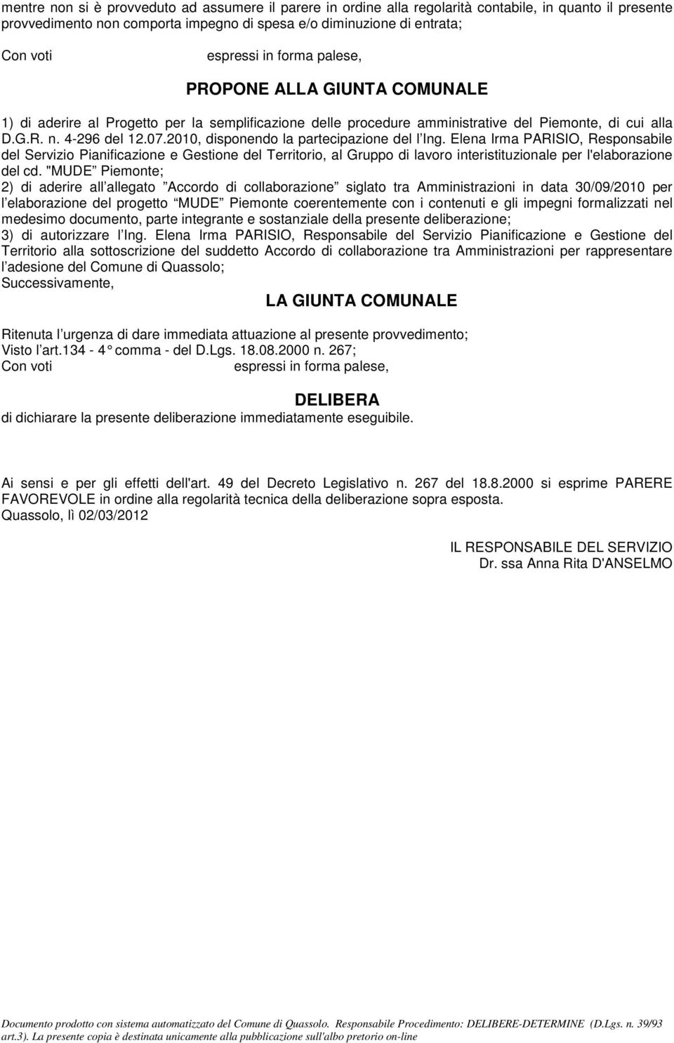 2010, disponendo la partecipazione del l Ing. Elena Irma PARISIO, Responsabile del Servizio Pianificazione e Gestione del Territorio, al Gruppo di lavoro interistituzionale per l'elaborazione del cd.