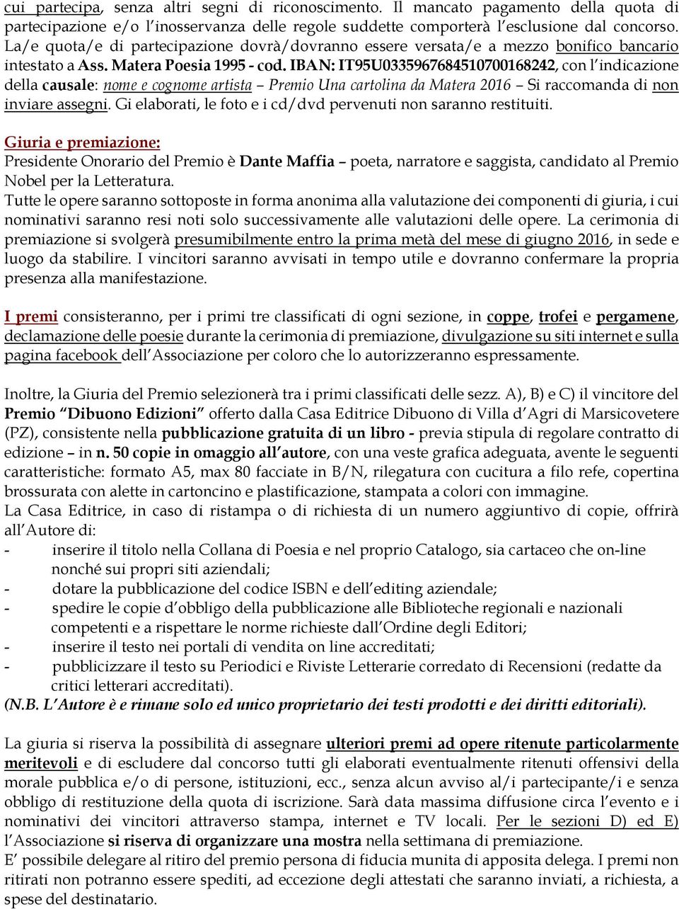 IBAN: IT95U0335967684510700168242, con l indicazione della causale: nome e cognome artista Premio Una cartolina da Matera 2016 Si raccomanda di non inviare assegni.