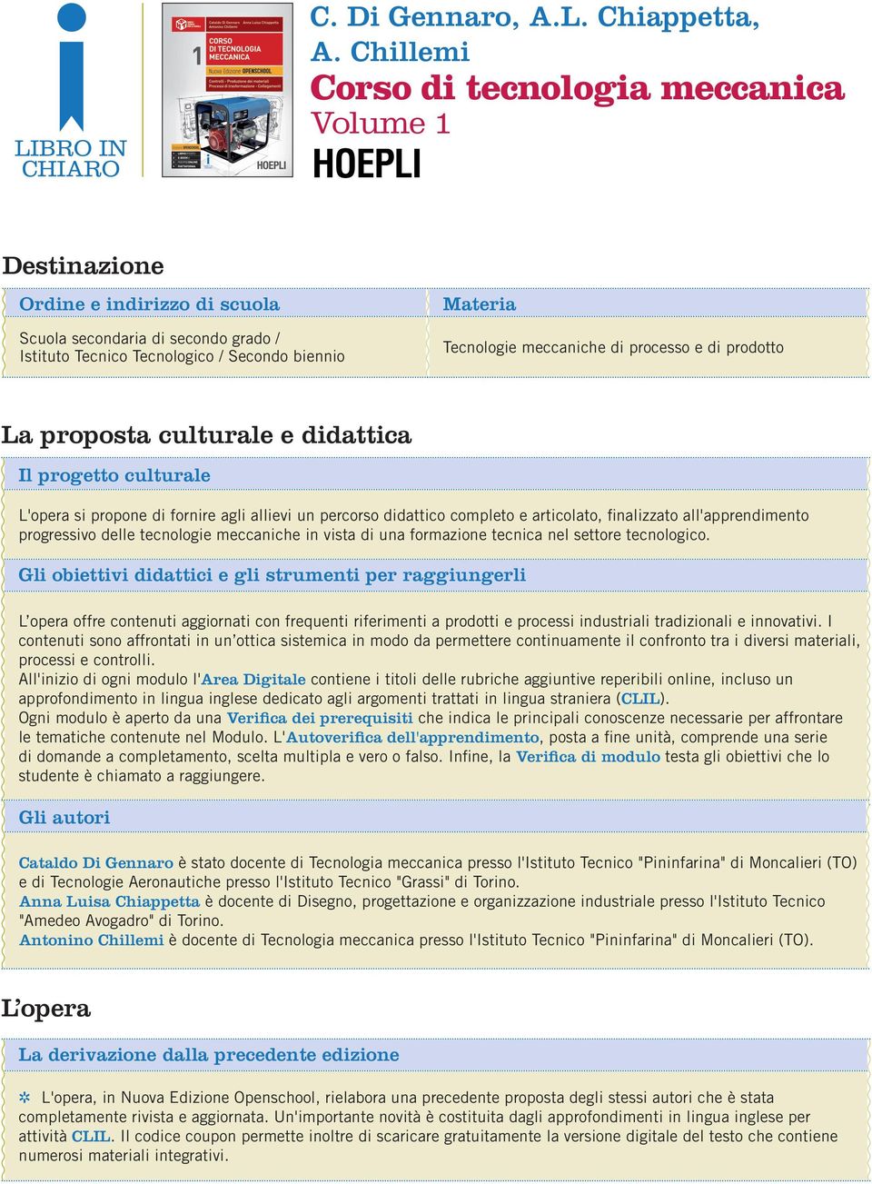 meccaniche di processo e di prodotto La proposta culturale e didattica Il progetto culturale L'opera si propone di fornire agli allievi un percorso didattico completo e articolato, finalizzato