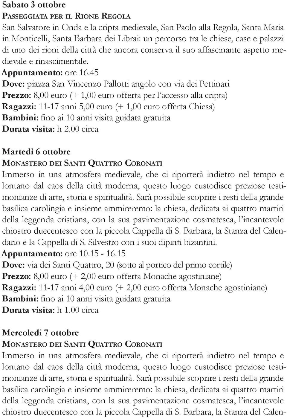 45 Dove: piazza San Vincenzo Pallotti angolo con via dei Pettinari Prezzo: 8,00 euro (+ 1,00 euro offerta per l accesso alla cripta) Ragazzi: 11-17 anni 5,00 euro (+ 1,00 euro offerta Chiesa) Durata