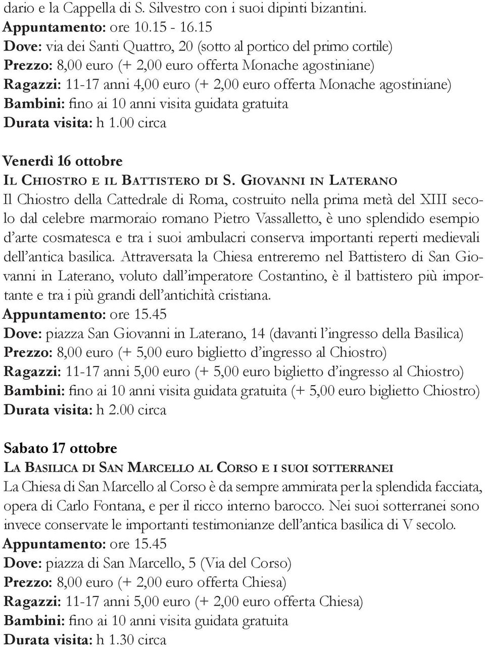 agostiniane) Durata visita: h 1.00 circa Venerdì 16 ottobre Il Chiostro e il Battistero di S.