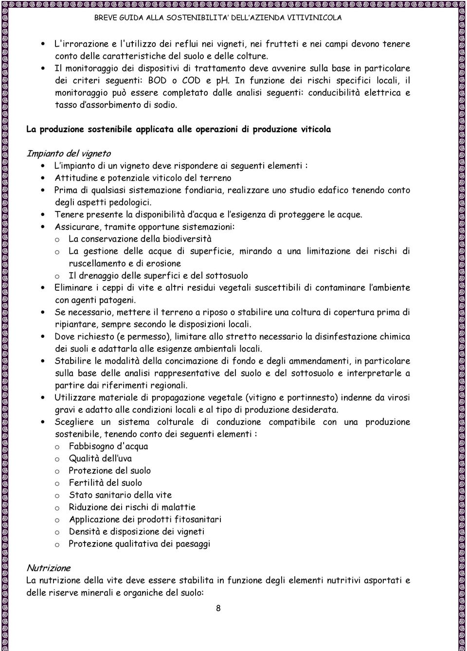 In funzione dei rischi specifici locali, il monitoraggio può essere completato dalle analisi seguenti: conducibilità elettrica e tasso d assorbimento di sodio.