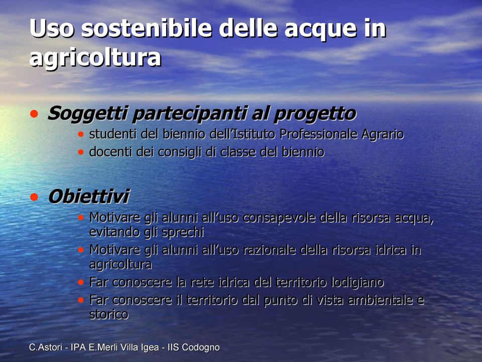 evitando gli sprechi Motivare gli alunni all uso razionale della risorsa idrica in Far conoscere la