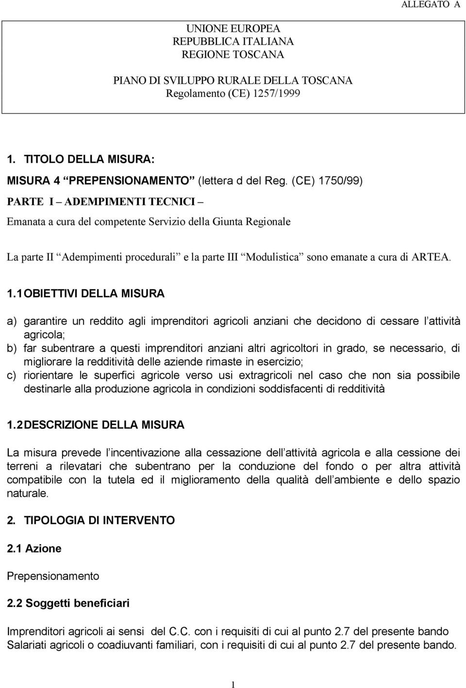 50/99) PARTE I ADEMPIMENTI TECNICI Emanata a cura del competente Servizio della Giunta Regionale La parte II Adempimenti procedurali e la parte III Modulistica sono emanate a cura di ARTEA. 1.