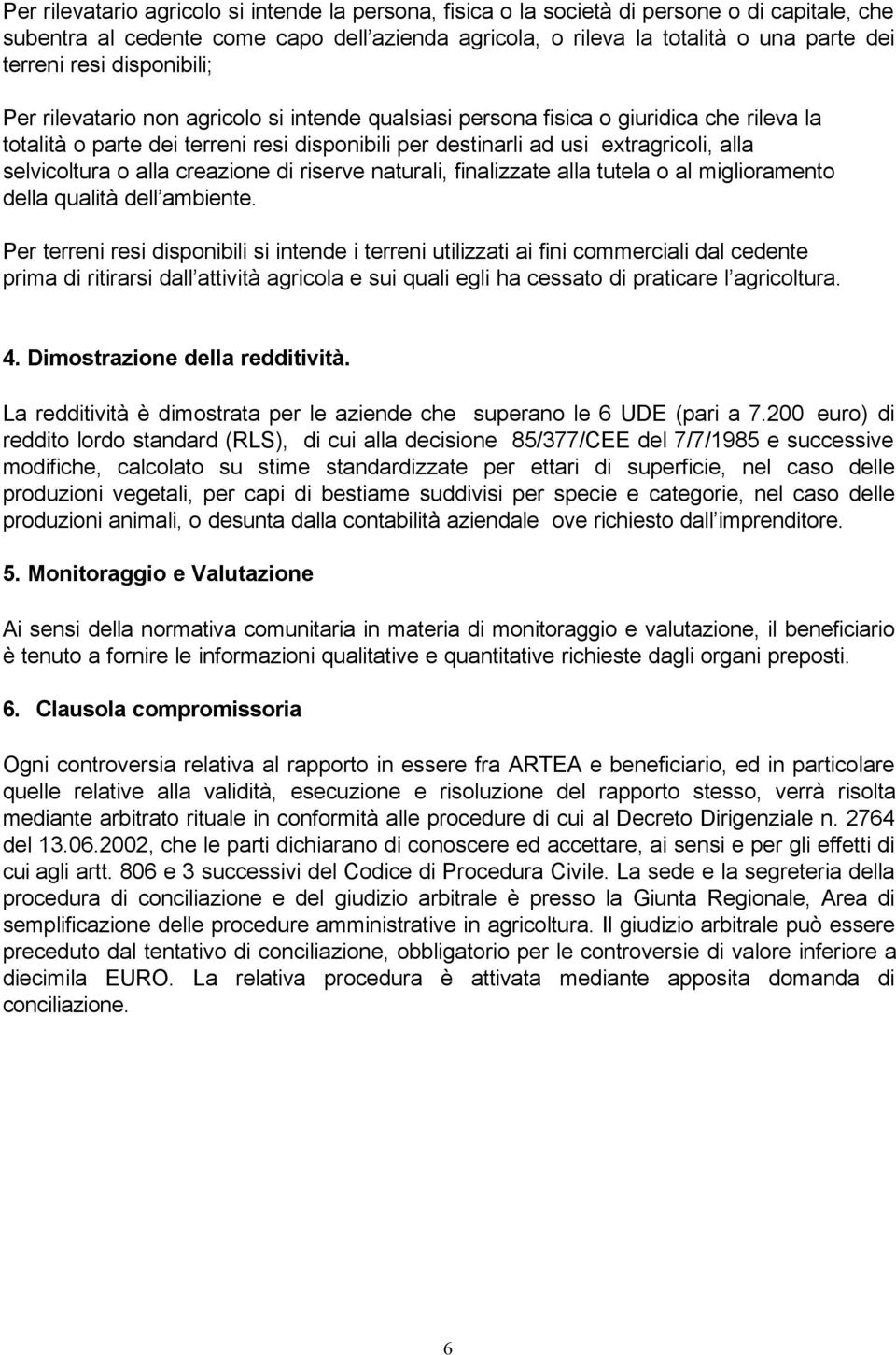 selvicoltura o alla creazione di riserve naturali, finalizzate alla tutela o al miglioramento della qualità dell ambiente.