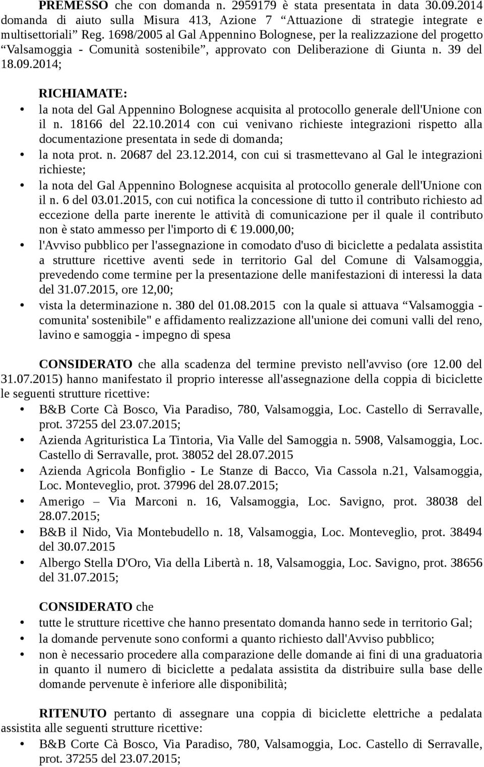 2014; RICHIAMATE: la nota del Gal Appennino Bolognese acquisita al protocollo generale dell'unione con il n. 18166 del 22.10.