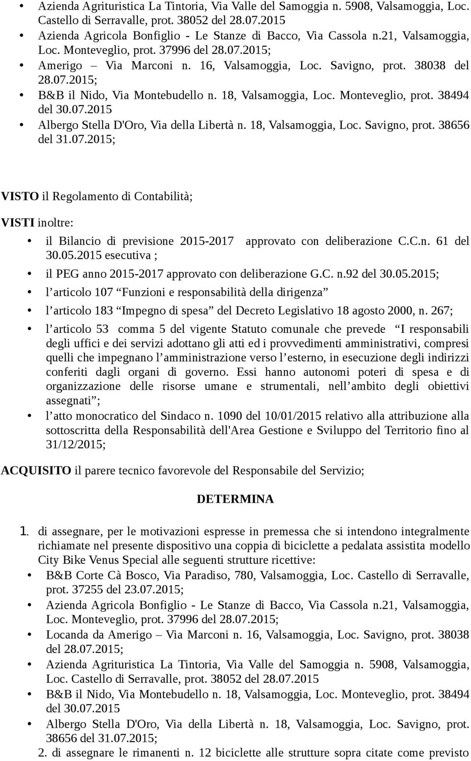 C.n. 61 del 30.05.2015 esecutiva ; il PEG anno 2015-2017 approvato con deliberazione G.C. n.92 del 30.05.2015; l articolo 107 Funzioni e responsabilità della dirigenza l articolo 183 Impegno di spesa del Decreto Legislativo 18 agosto 2000, n.