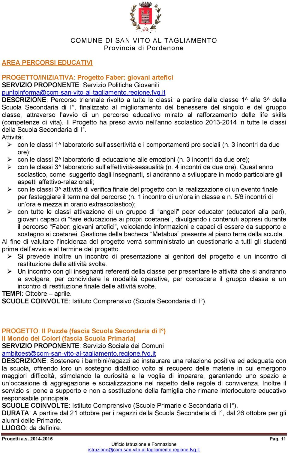 classe, attraverso l avvio di un percorso educativo mirato al rafforzamento delle life skills (competenze di vita).