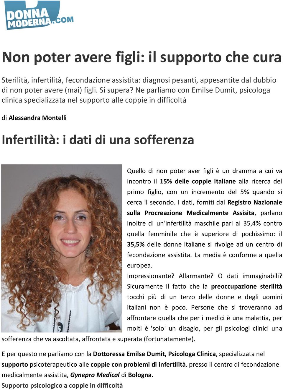 dramma a cui va incontro il 15% delle coppie italiane alla ricerca del primo figlio, con un incremento del 5% quando si cerca il secondo.