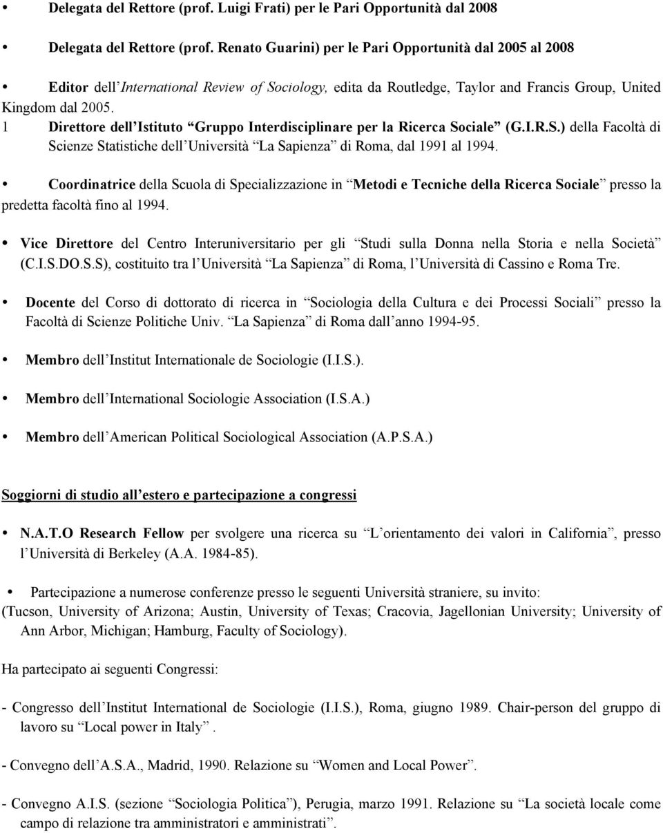 1 Direttore dell Istituto Gruppo Interdisciplinare per la Ricerca Sociale (G.I.R.S.) della Facoltà di Scienze Statistiche dell Università La Sapienza di Roma, dal 1991 al 1994.