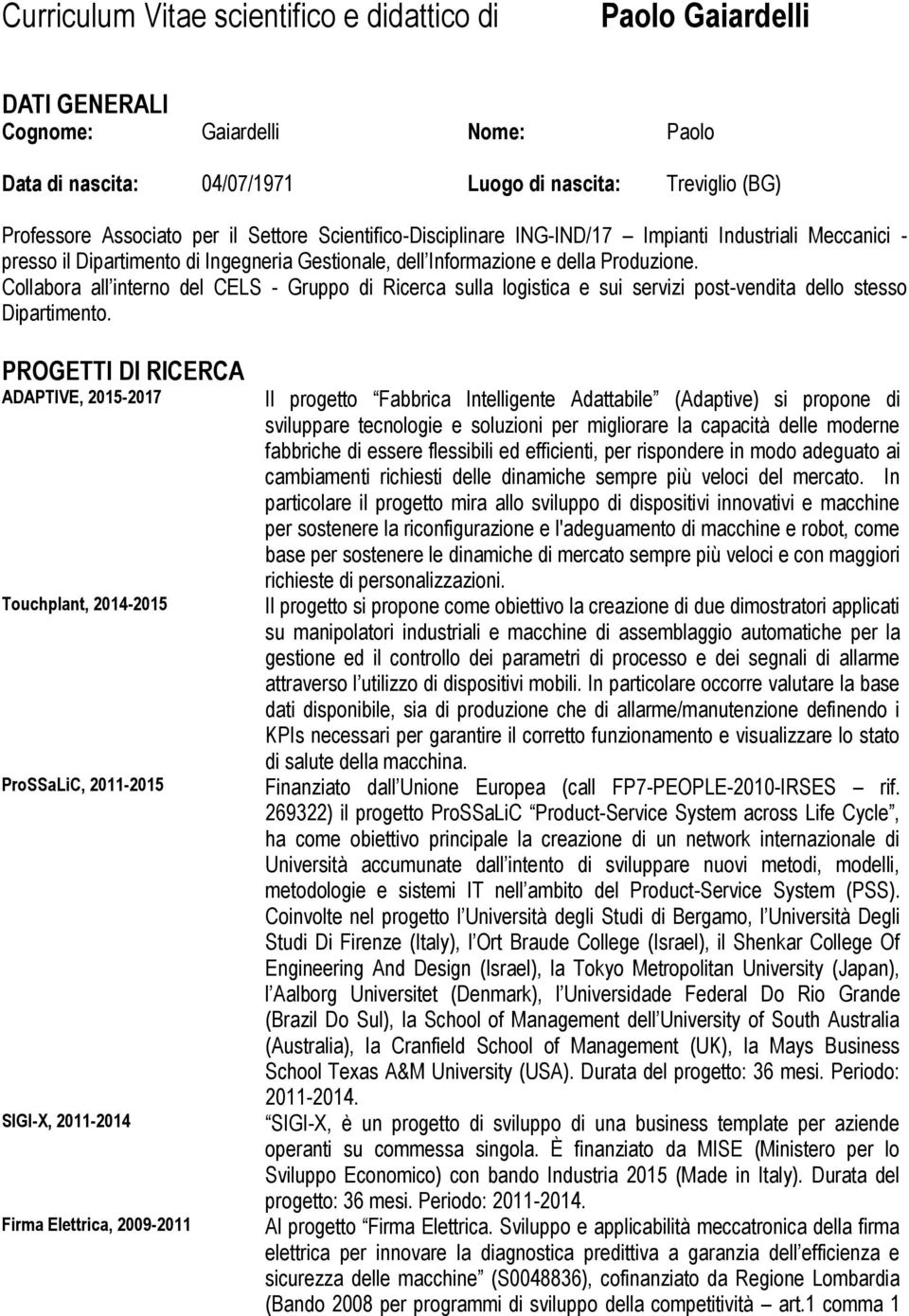 Collabora all interno del CELS - Gruppo di Ricerca sulla logistica e sui servizi post-vendita dello stesso Dipartimento.