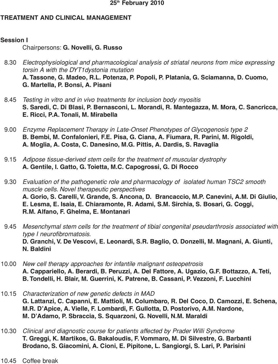 Sciamanna, D. Cuomo, G. Martella, P. Bonsi, A. Pisani 8.45 Testing in vitro and in vivo treatments for inclusion body myositis S. Saredi, C. Di Blasi, P. Bernasconi, L. Morandi, R. Mantegazza, M.