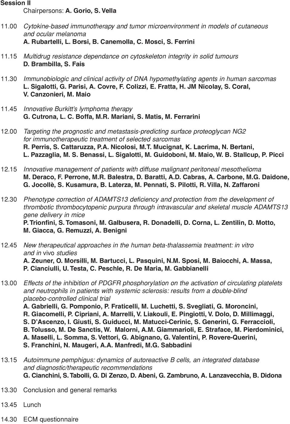 30 Immunobiologic and clinical activity of DNA hypomethylating agents in human sarcomas L. Sigalotti, G. Parisi, A. Covre, F. Colizzi, E. Fratta, H. JM Nicolay, S. Coral, V. Canzonieri, M. Maio 11.