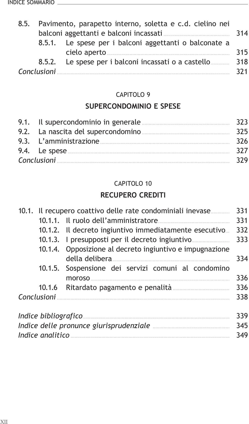 .. 326 9.4. Lespese... 327 Conclusioni... 329 CAPITOLO 10 RECUPERO CREDITI 10.1. Ilrecuperocoattivodelleratecondominialiinevase... 331 10.1.1. Ilruolodell amministratore... 331 10.1.2. Il decreto ingiuntivo immediatamente esecutivo.