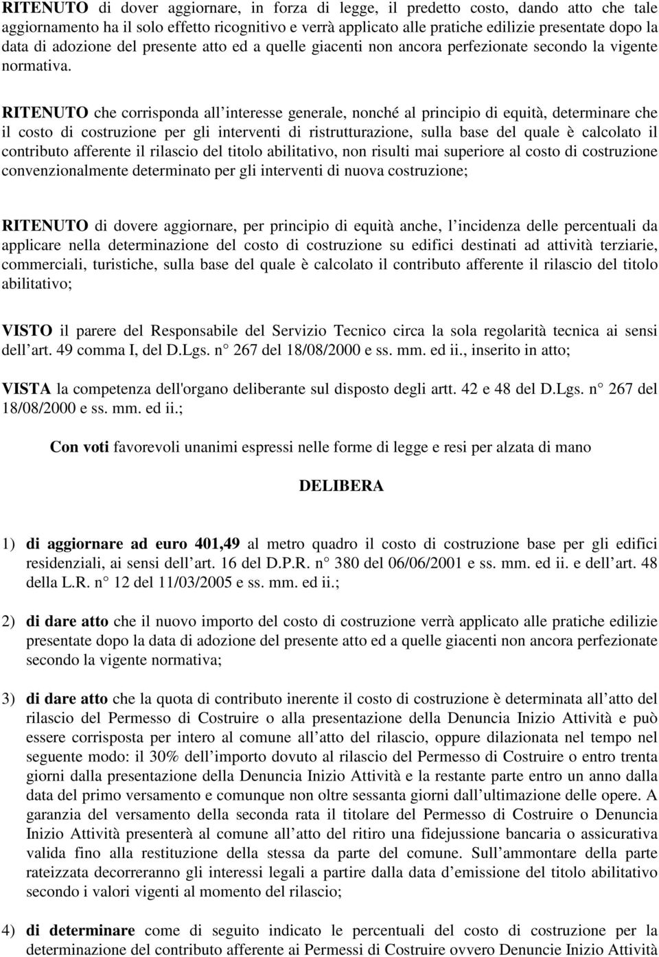 RITENUTO che corrisponda all interesse generale, nonché al principio di equità, determinare che il costo di costruzione per gli interventi di ristrutturazione, sulla base del quale è calcolato il