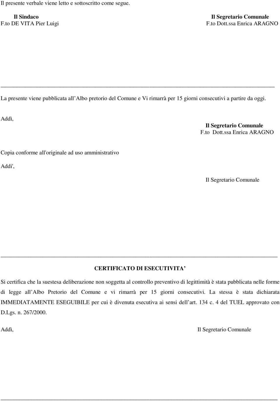 ssa Enrica ARAGNO Copia conforme all'originale ad uso amministrativo Addi', CERTIFICATO DI ESECUTIVITA Si certifica che la suestesa deliberazione non soggetta al controllo