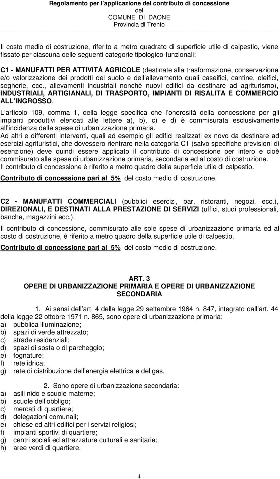 , allevamenti industriali nonché nuovi edifici da destinare ad agriturismo), INDUSTRIALI, ARTIGIANALI, DI TRASPORTO, IMPIANTI DI RISALITA E COMMERCIO ALL INGROSSO.