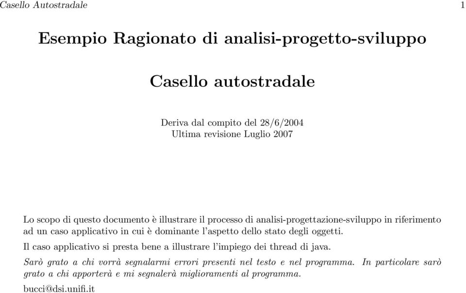 dominante l aspetto dello stato degli oggetti. Il caso applicativo si presta bene a illustrare l impiego dei thread di java.