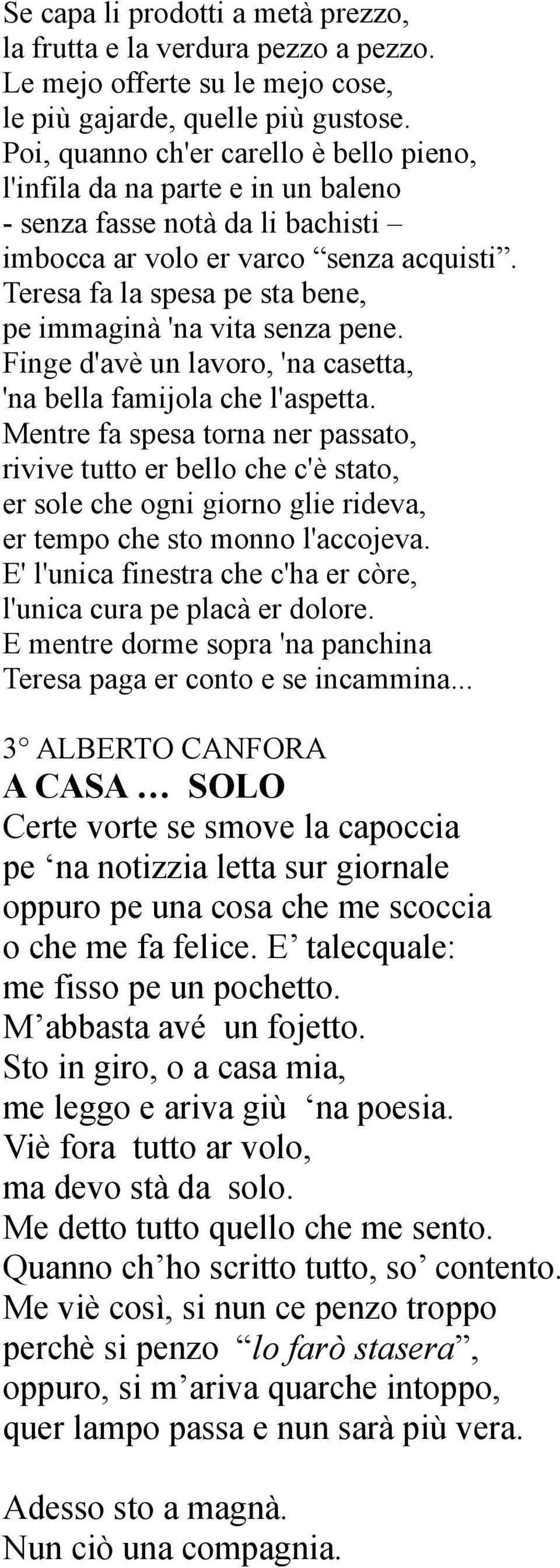 Teresa fa la spesa pe sta bene, pe immaginà 'na vita senza pene. Finge d'avè un lavoro, 'na casetta, 'na bella famijola che l'aspetta.