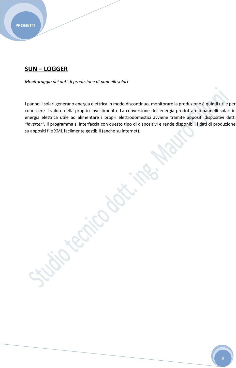 La conversione dell energia prodotta dai pannelli solari in energia elettrica utile ad alimentare i propri elettrodomestici avviene tramite