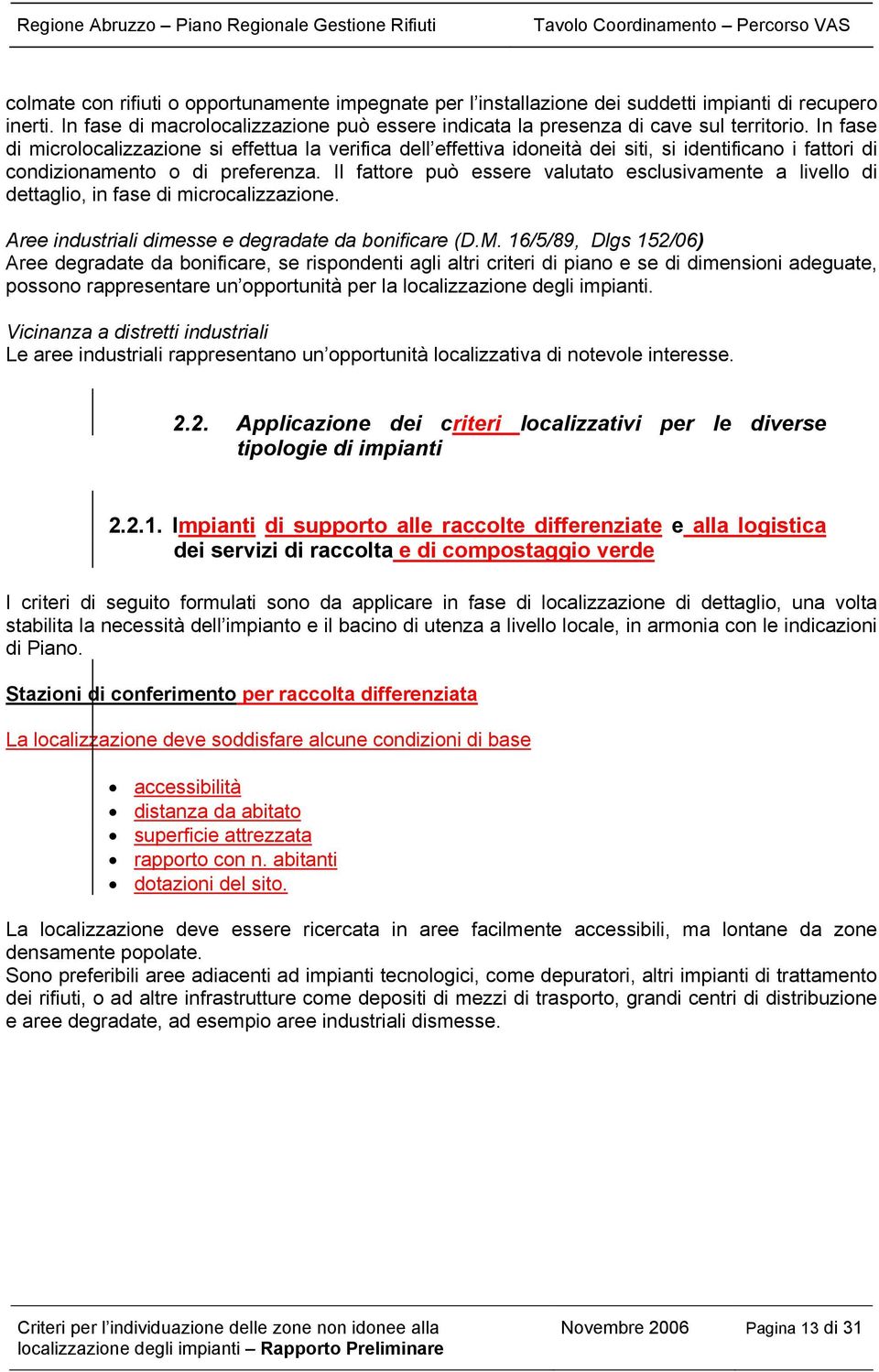 Il fattore può essere valutato esclusivamente a livello di dettaglio, in fase di calizzazione. Aree industriali dimesse e degradate da bonificare (D.M.