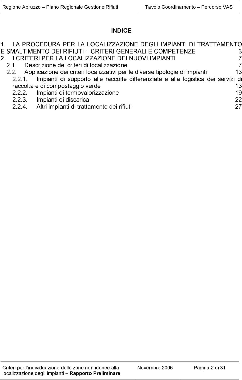 2.1. Impianti di supporto alle raccolte differenziate e alla logistica dei servizi di raccolta e di compostaggio verde 13 2.2.2. Impianti di termovalorizzazione 19 2.