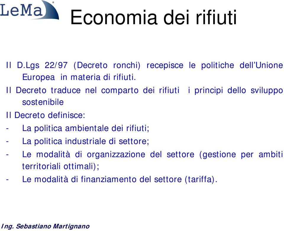 Il Decreto traduce nel comparto dei rifiuti i principi dello sviluppo sostenibile Il Decreto definisce: - La