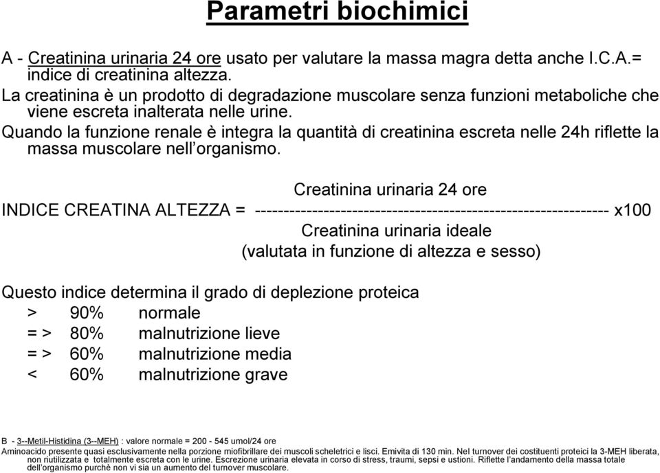 Quando la funzione renale è integra la quantità di creatinina escreta nelle 24h riflette la massa muscolare nell organismo.