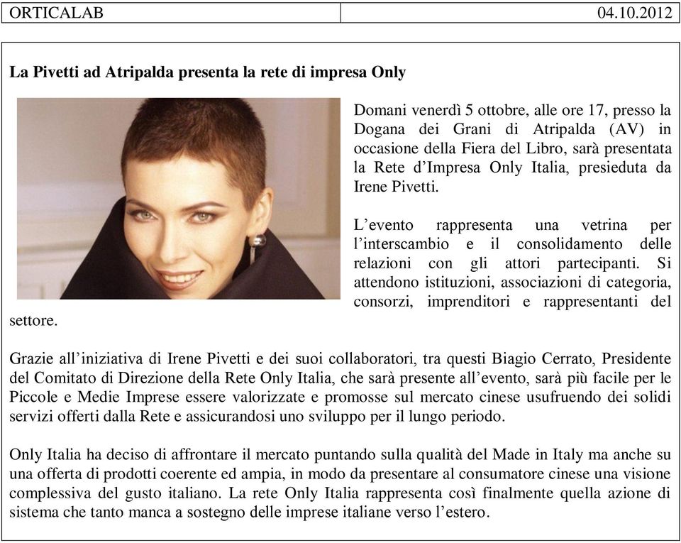 Rete d Impresa Only Italia, presieduta da Irene Pivetti. settore. L evento rappresenta una vetrina per l interscambio e il consolidamento delle relazioni con gli attori partecipanti.