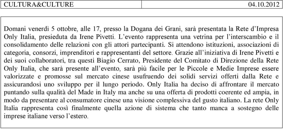 Si attendono istituzioni, associazioni di categoria, consorzi, imprenditori e rappresentanti del settore.