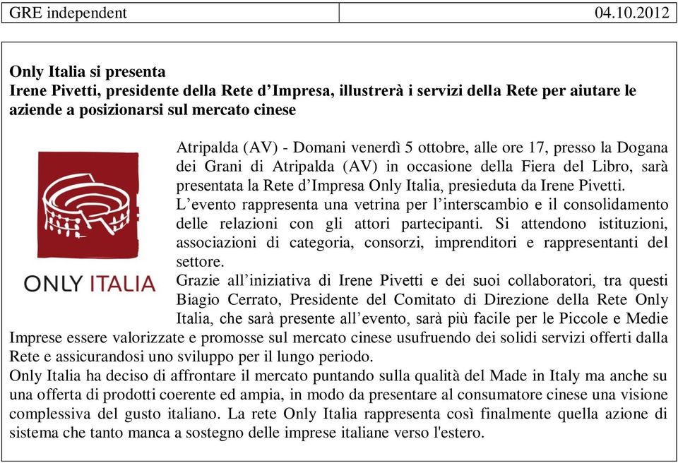 ottobre, alle ore 17, presso la Dogana dei Grani di Atripalda (AV) in occasione della Fiera del Libro, sarà presentata la Rete d Impresa Only Italia, presieduta da Irene Pivetti.