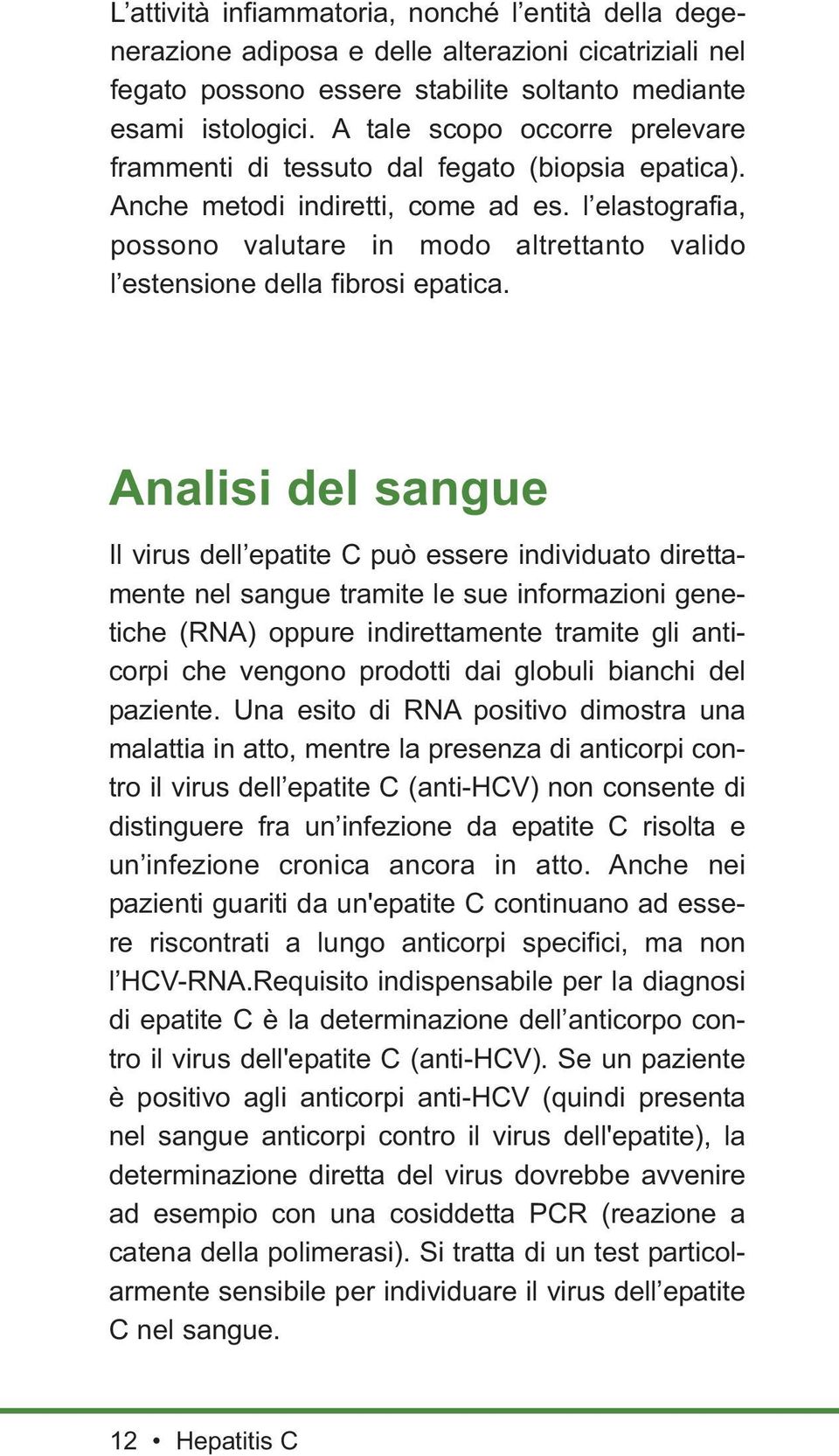 l elastografia, possono valutare in modo altrettanto valido l estensione della fibrosi epatica.