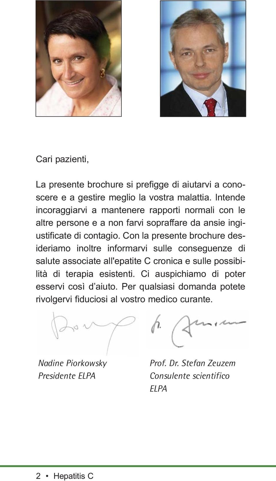 Con la presente brochure desideriamo inoltre informarvi sulle conseguenze di salute associate all'epatite C cronica e sulle possibilità di terapia