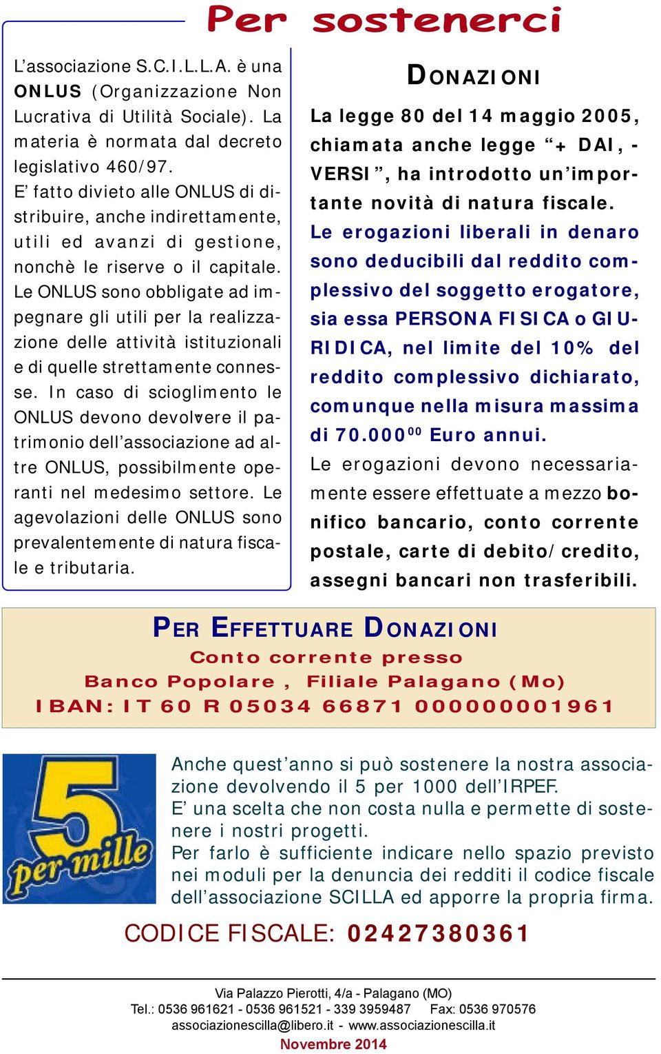 Le ONLUS sono obbligate ad impegnare gli utili per la realizzazione delle attività istituzionali e di quelle strettamente connesse.