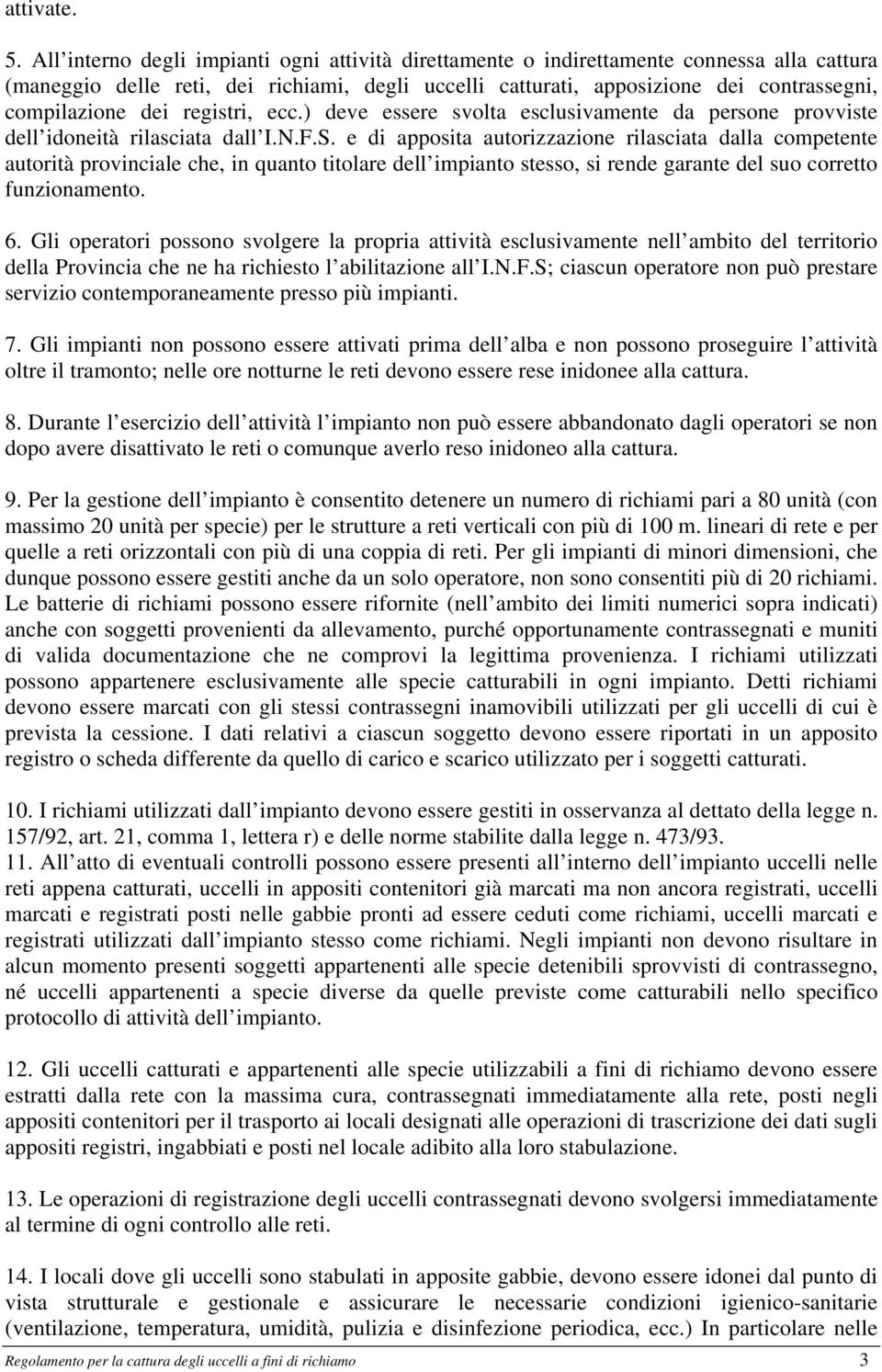 dei registri, ecc.) deve essere svolta esclusivamente da persone provviste dell idoneità rilasciata dall I.N.F.S.