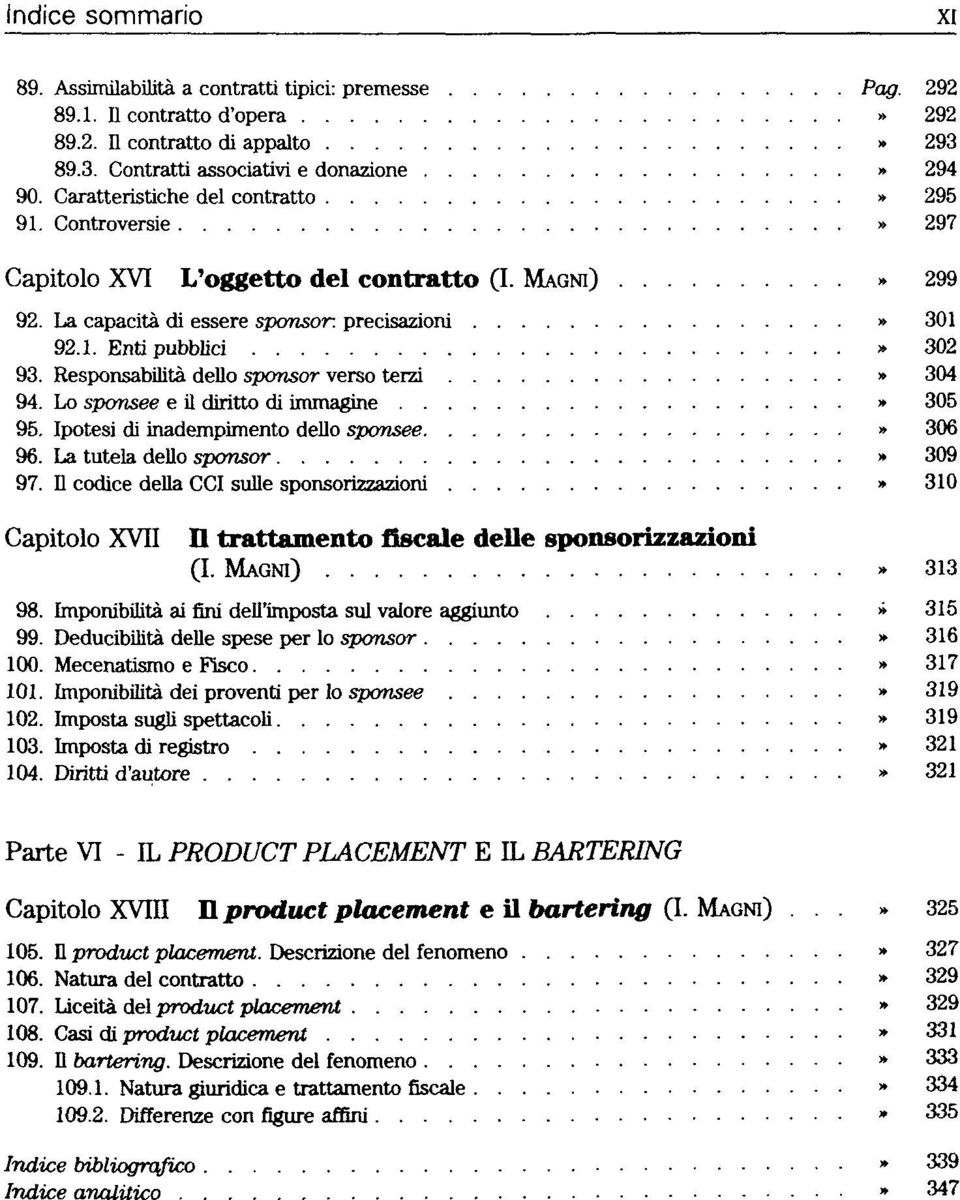 Responsabilità dello sponsor verso terzi» 304 94. Lo sponsee e il diritto di immagine» 305 95. Ipotesi di inadempimento dello sponsee» 306 96. La tutela dello sponsor» 309 97.