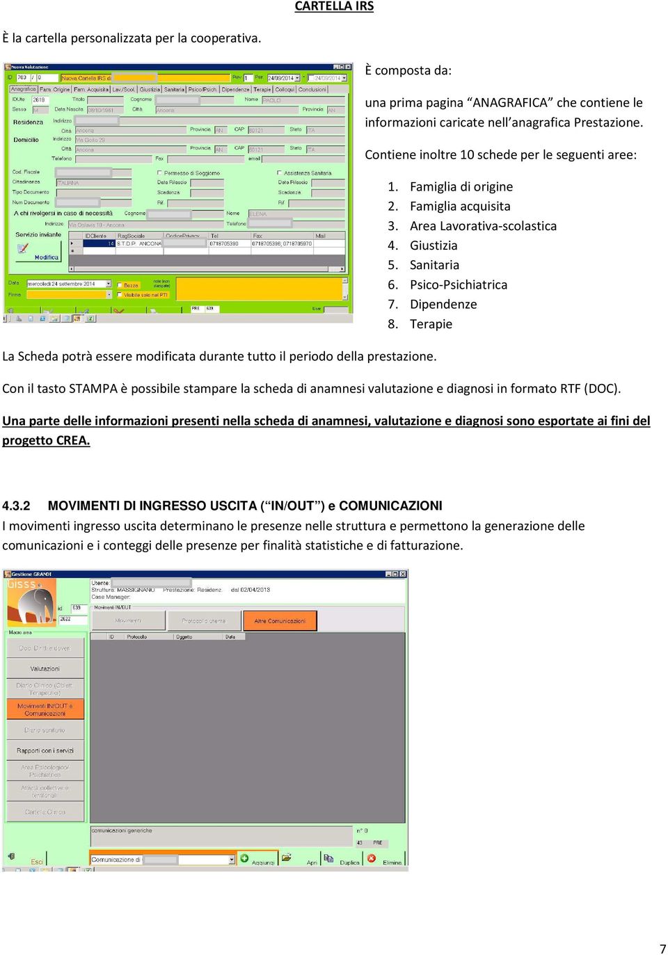 Area Lavorativa-scolastica 4. Giustizia 5. Sanitaria 6. Psico-Psichiatrica 7. Dipendenze 8.