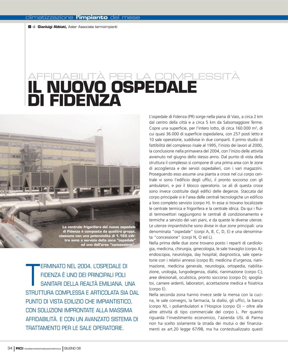 TERMINATO NEL 2004, L OSPEDALE DI FIDENZA È UNO DEI PRINCIPALI POLI SANITARI DELLA REALTÀ EMILIANA.