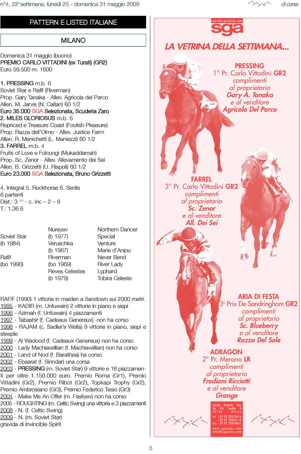 Razza dell Olmo - Allev. Justice Farm Allen. R. Menichetti (L. Maniezzi) 60 1/2 3. FARREL m.b. 4 Fruits of Love e Folcungi (Mukaddamah) Prop. Sc. Zenor - Allev. Allevamento dei Sei Allen. B.