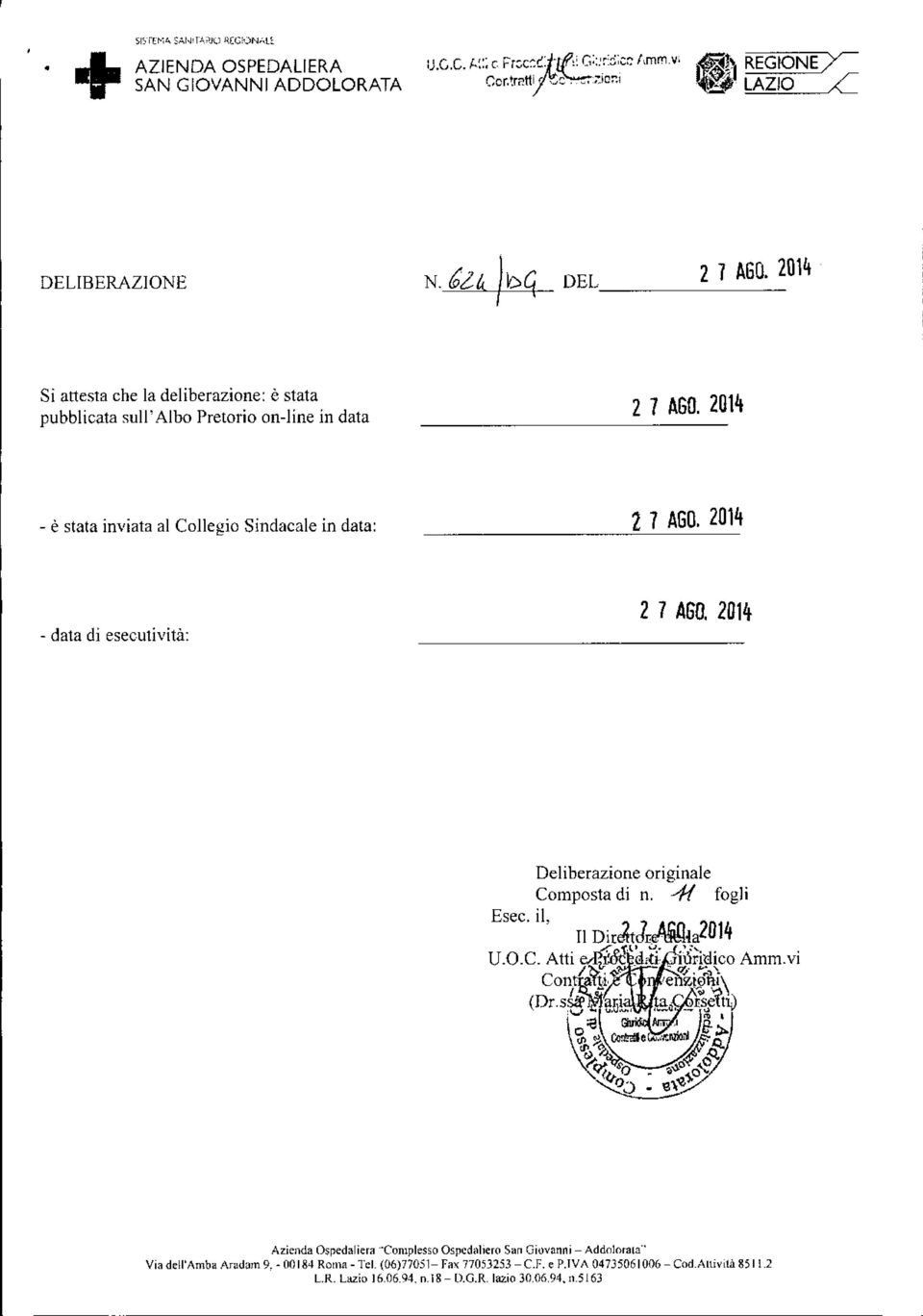 2014 - è stata inviata al Collegio Sindacale in data: 2 7 AGO. 2014 - data di esecutività: 2 7 AGO. 2014 Deliberazione originale Composta di n.