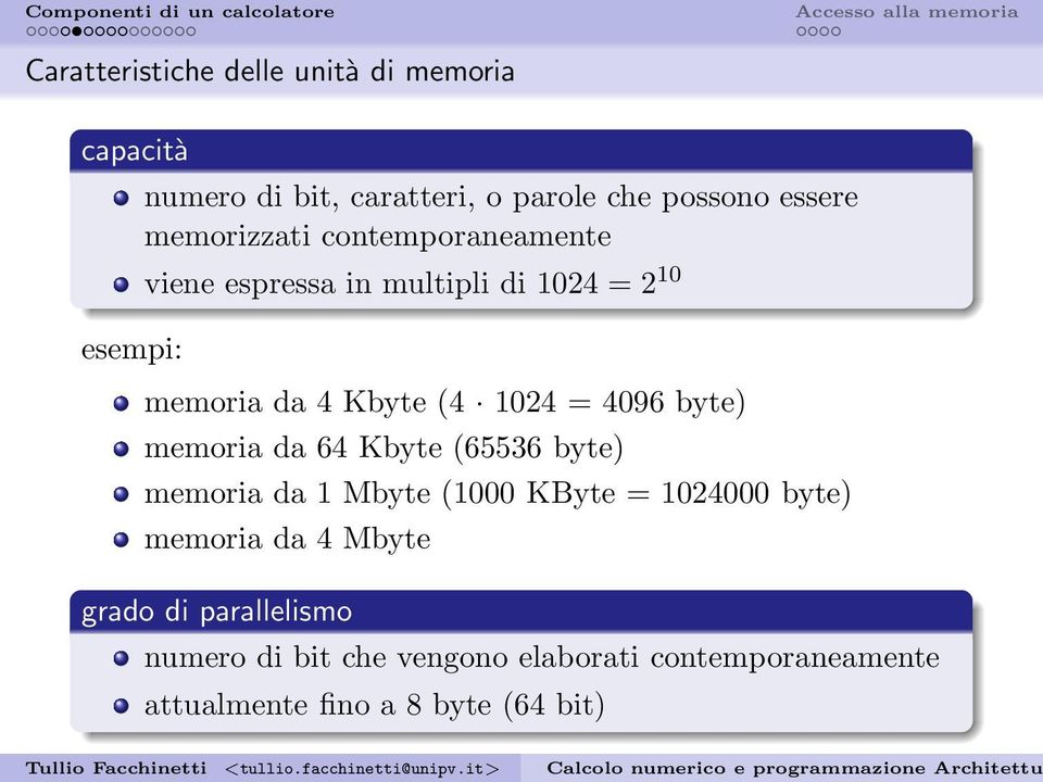 4096 byte) memoria da 64 Kbyte (65536 byte) memoria da 1 Mbyte (1000 KByte = 1024000 byte) memoria da 4