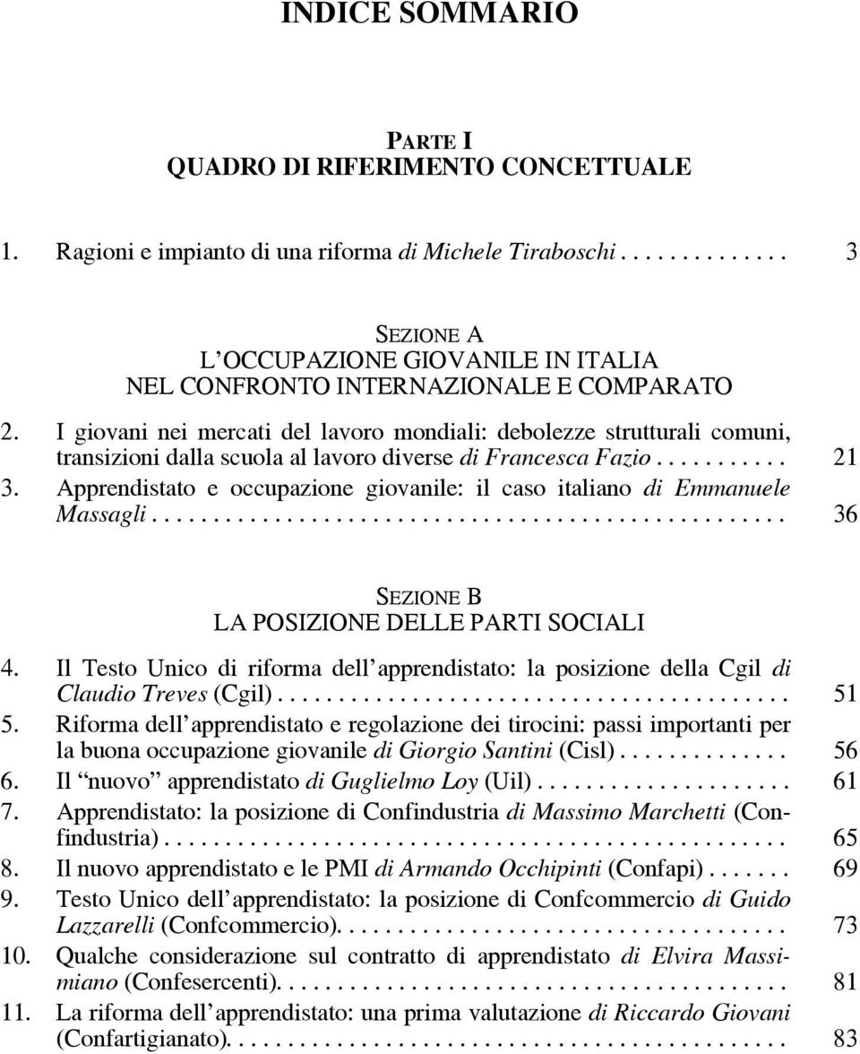 I giovani nei mercati del lavoro mondiali: debolezze strutturali comuni, transizioni dalla scuola al lavoro diverse di Francesca Fazio........... 21 3.