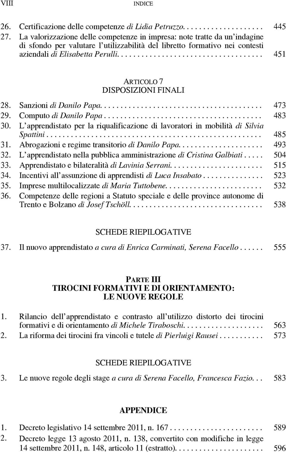 ................................... 451 ARTICOLO 7 DISPOSIZIONI FINALI 28. Sanzioni di Danilo Papa........................................ 473 29. Computo di Danilo Papa....................................... 483 30.